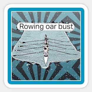 Rowing or bust Sticker